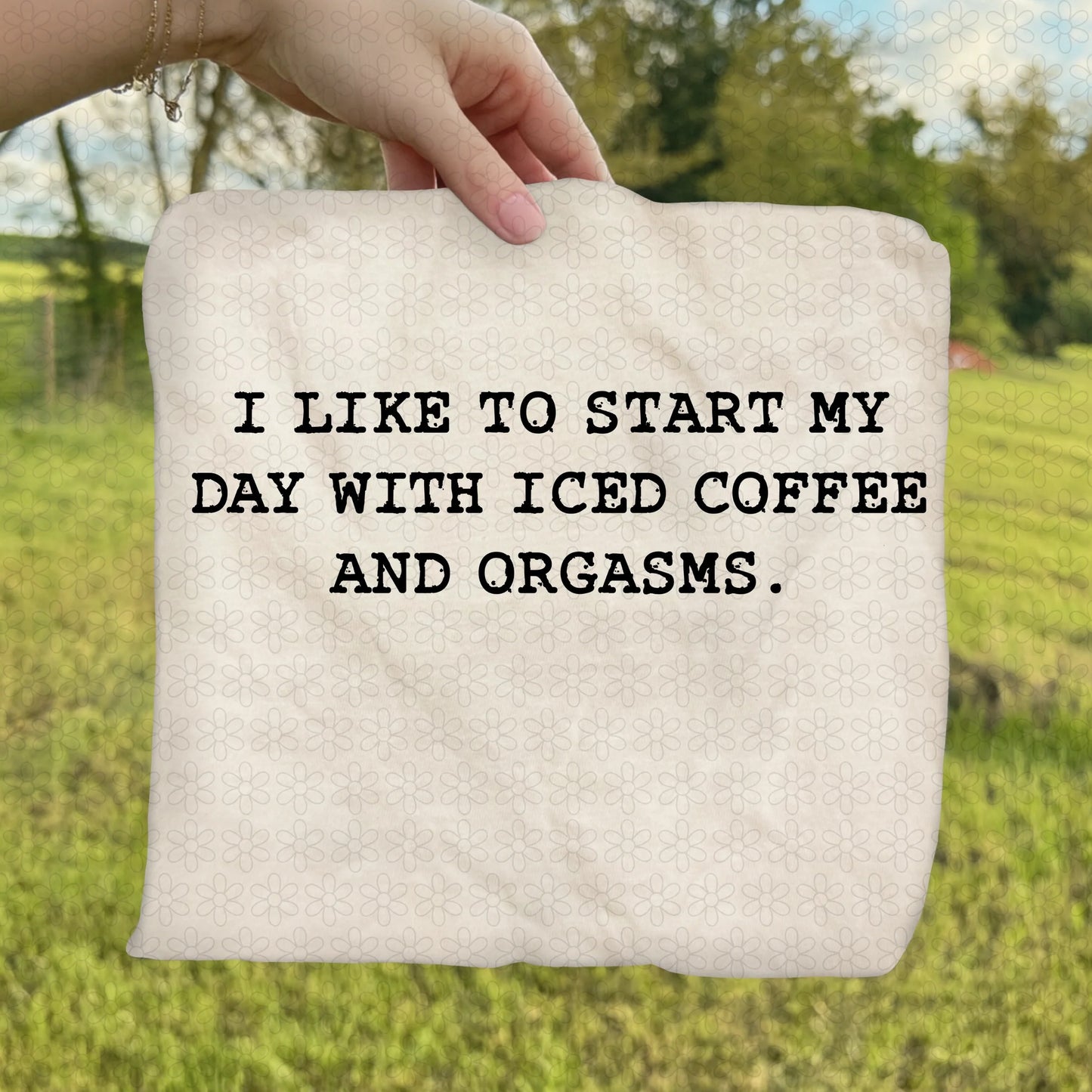 I Like To Start My Day With Iced Coffee And Orgasms