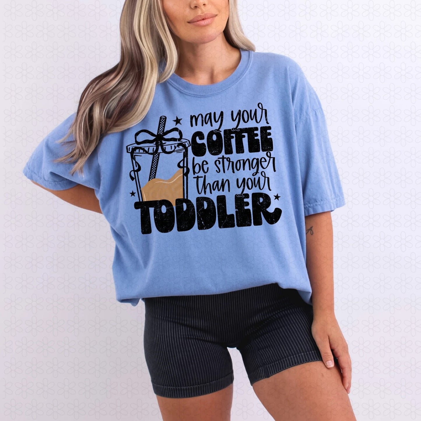 May Your Coffee Be Stronger Than Your Toddler