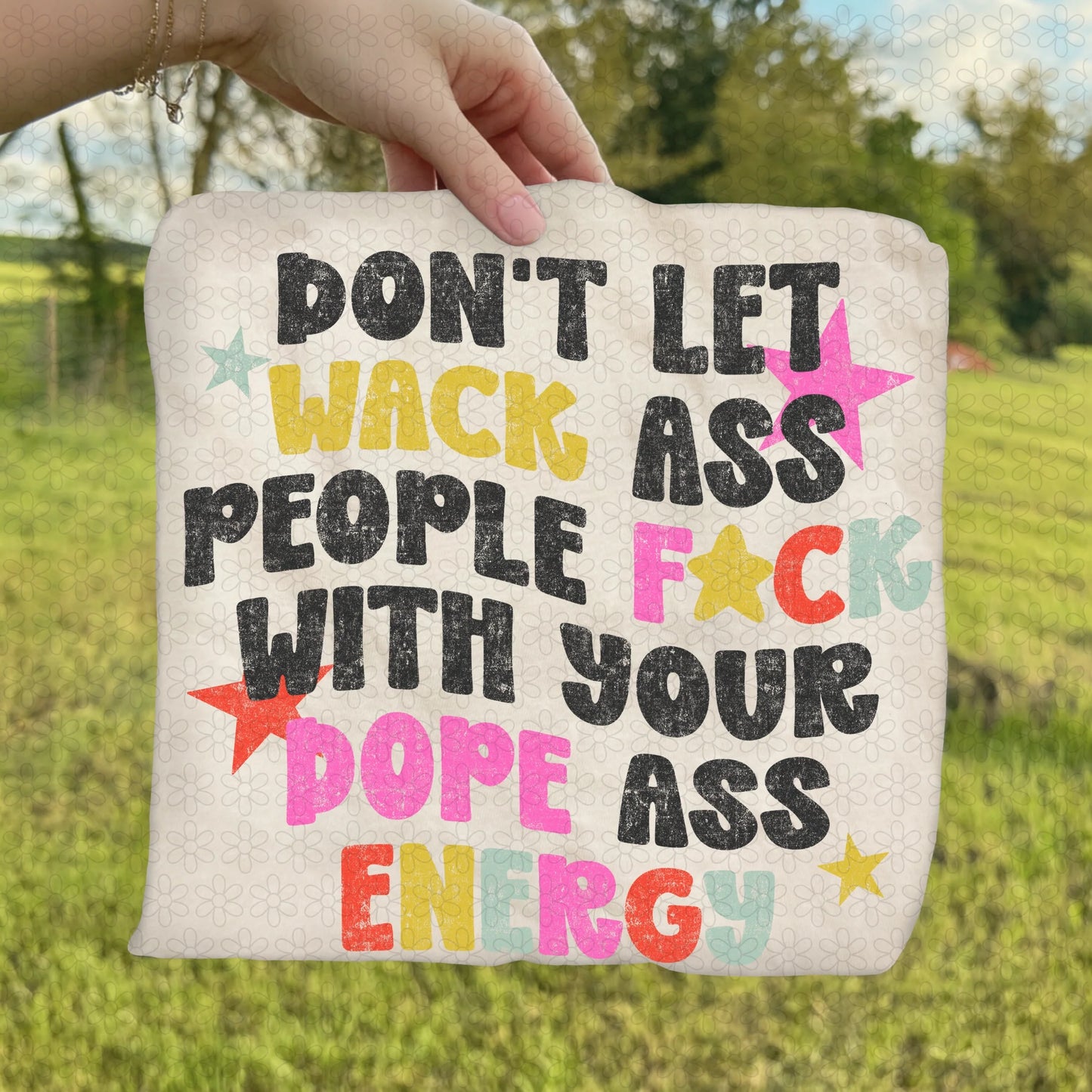 Don’t Let Wack Ass People Fuck With Your Dope Ass Energy