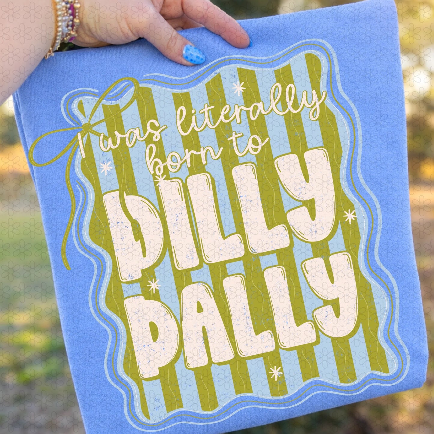 I Was Literally Born To Dilly Dally