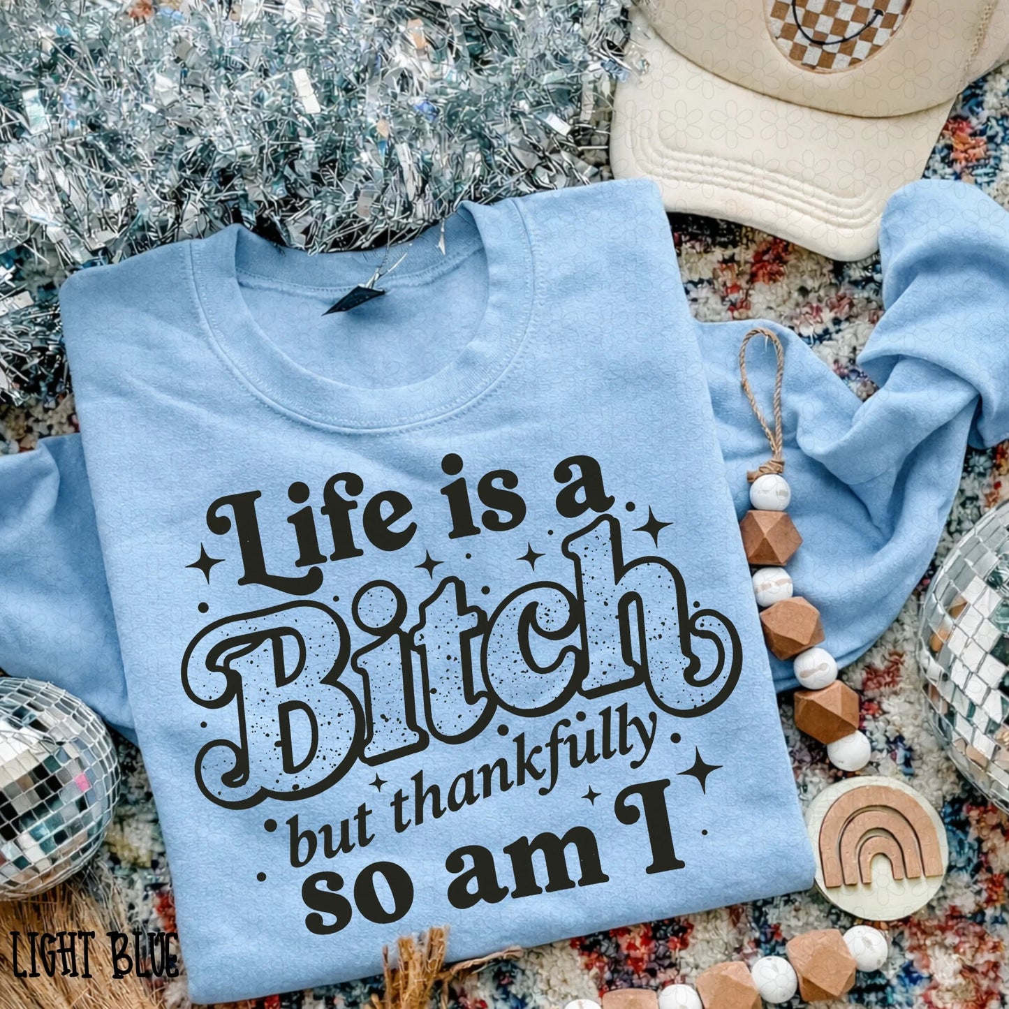 Life Is A Bitch But Thankfully So Am I