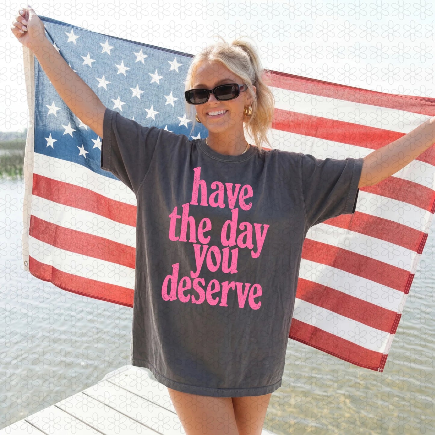 Have The Day You Deserve