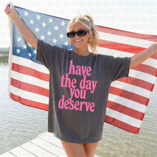 Have The Day You Deserve
