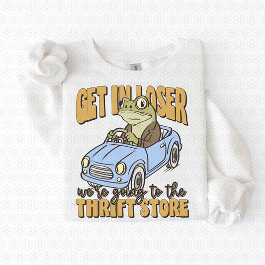Get In Loser We're Going To The Thrift Store